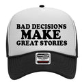 Bad Decisions Make Great Stories Adult Humor Funny Foam Trucker Hat