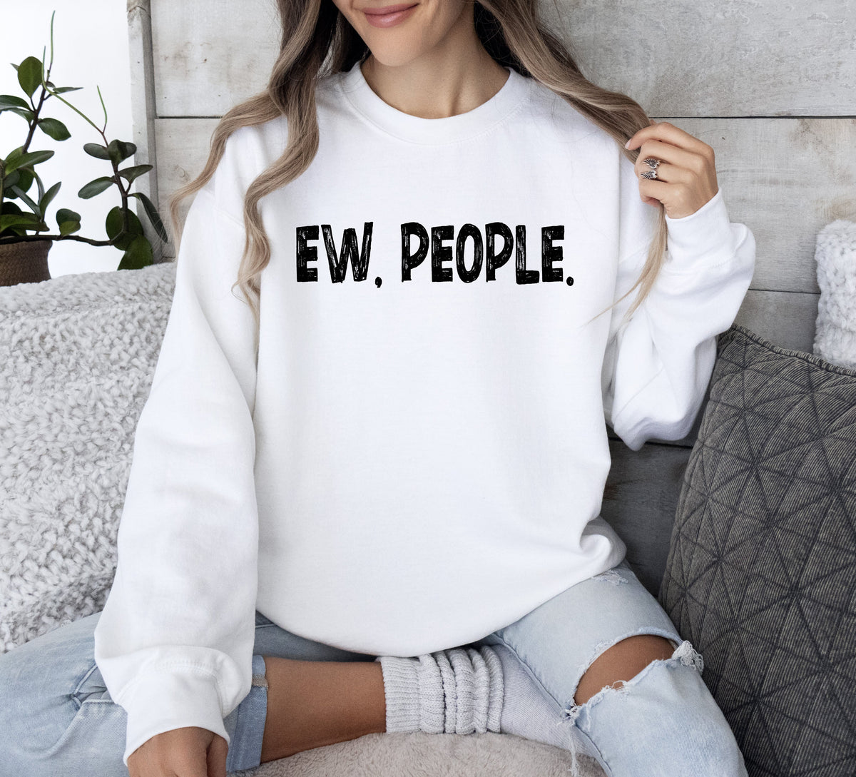 Funny Ew, People Sarcastic College Humor Quote Design For Everyday Comfort Sweatshirt