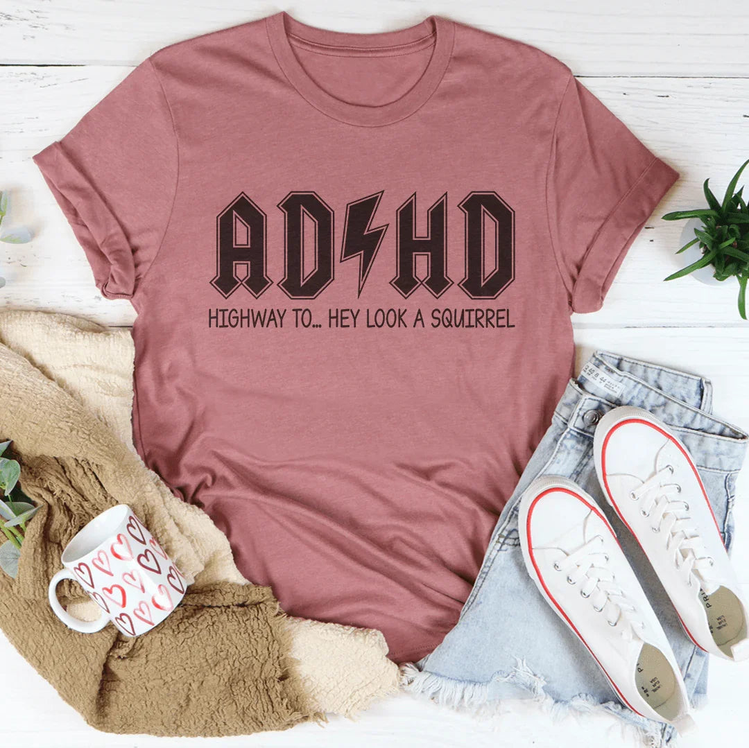 ADHD Highway To Hey Look A Squirrel Tee